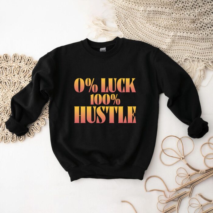 0% Luck 100% Hustle Motivational T-Shirt