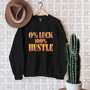 0% Luck 100% Hustle Motivational T-Shirt