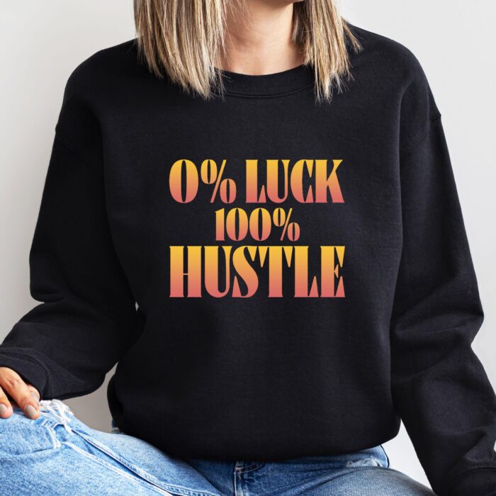 0% Luck 100% Hustle Motivational T-Shirt