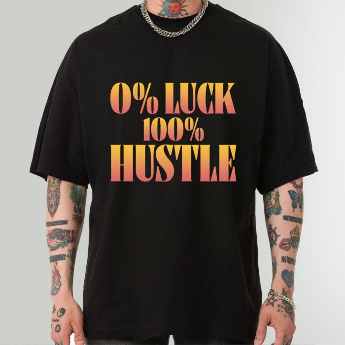 0% Luck 100% Hustle Motivational T-Shirt