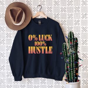 0% Luck 100% Hustle Motivational T-Shirt