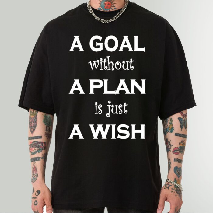 A Goal Without a Plan Is Just a Wish - Inspirational Quote Tee