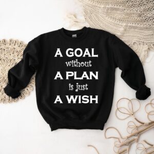 A Goal Without a Plan Is Just a Wish - Inspirational Quote Tee