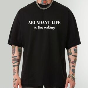 Abundant Life in the Making Motivational T-Shirt