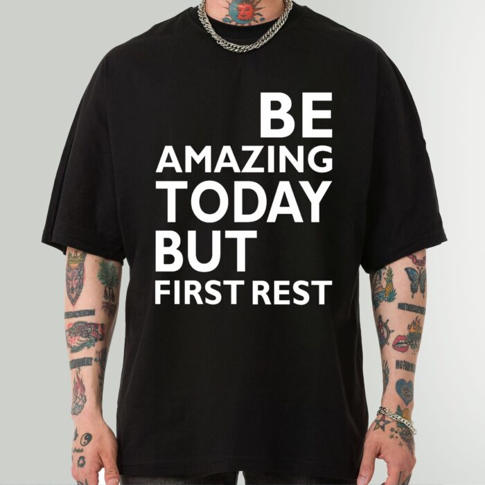 Be Amazing Today But First Rest Motivational T-Shirt