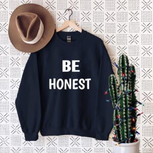 Be Honest Motivational Quote Shirt