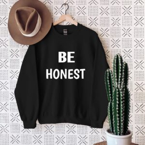 Be Honest Motivational Quote Shirt