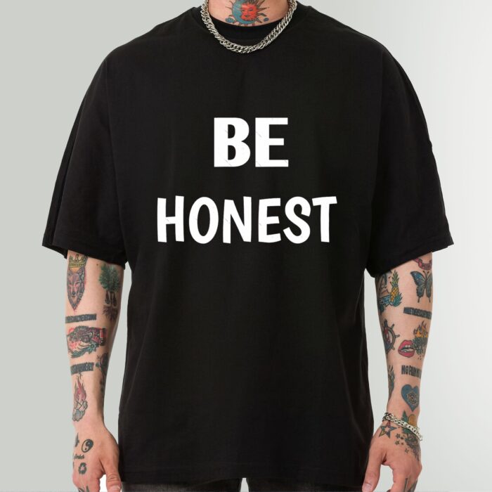 Be Honest Motivational Quote Shirt