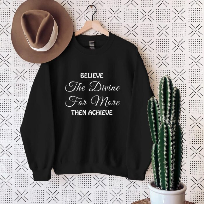 Believe The Divine For More Then Achieve Shirt