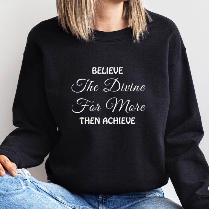 Believe The Divine For More Then Achieve Shirt