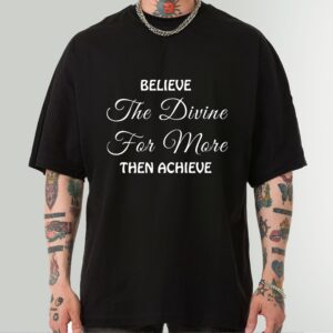 Believe The Divine For More Then Achieve Shirt