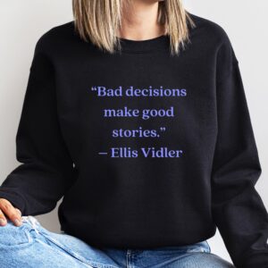 Ellis Vidler Bad Decisions Make Good Stories Shirt