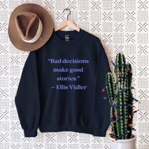 Ellis Vidler Bad Decisions Make Good Stories Shirt