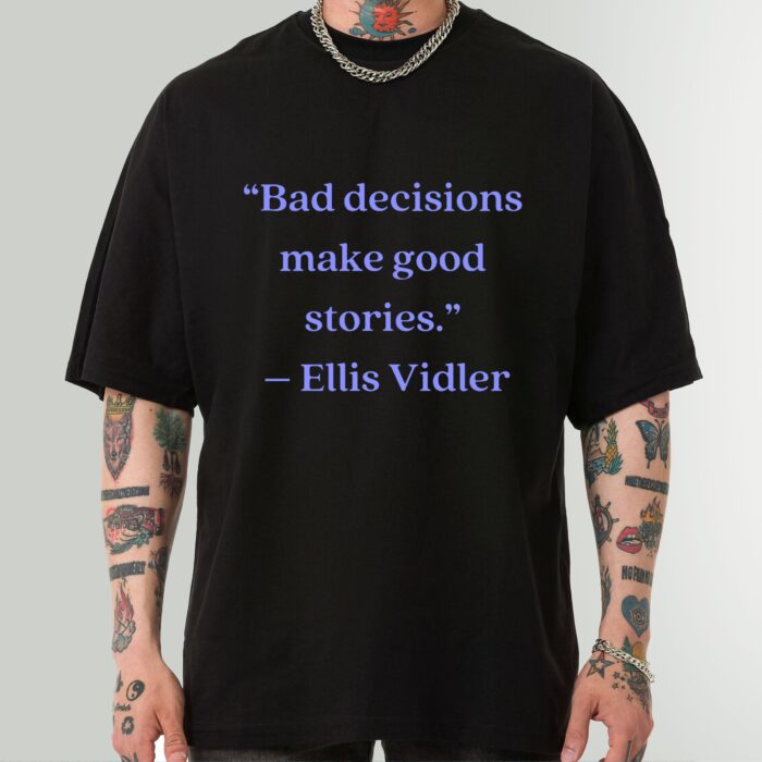 Ellis Vidler Bad Decisions Make Good Stories Shirt