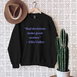 Ellis Vidler Bad Decisions Make Good Stories Shirt