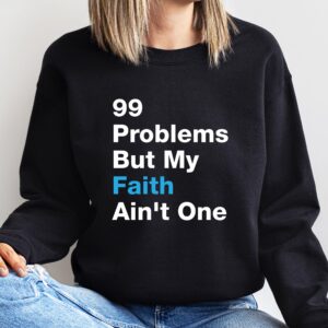 Faith Shirt - '99 Problems But My Faith Ain't One' Shirt