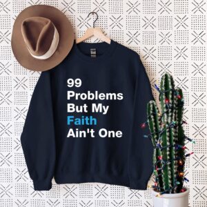 Faith Shirt - '99 Problems But My Faith Ain't One' Shirt