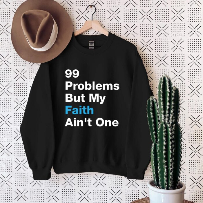 Faith Shirt - '99 Problems But My Faith Ain't One' Shirt