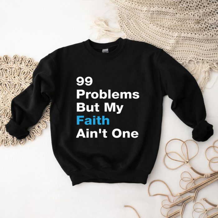 Faith Shirt - '99 Problems But My Faith Ain't One' Shirt