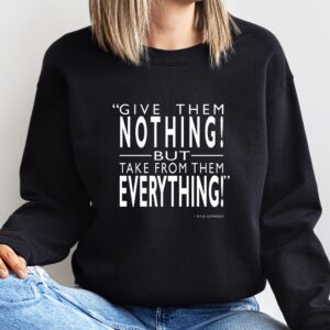 Give Them Nothing, Take Everything King Leonidas Quote Shirt