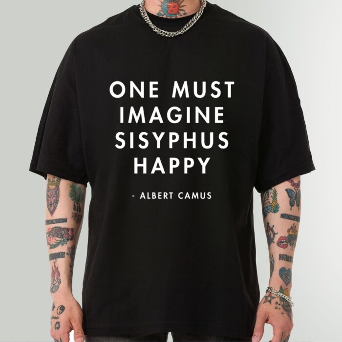 Imagine Sisyphus Happy Shirt – Inspirational Albert Camus Quote Tee