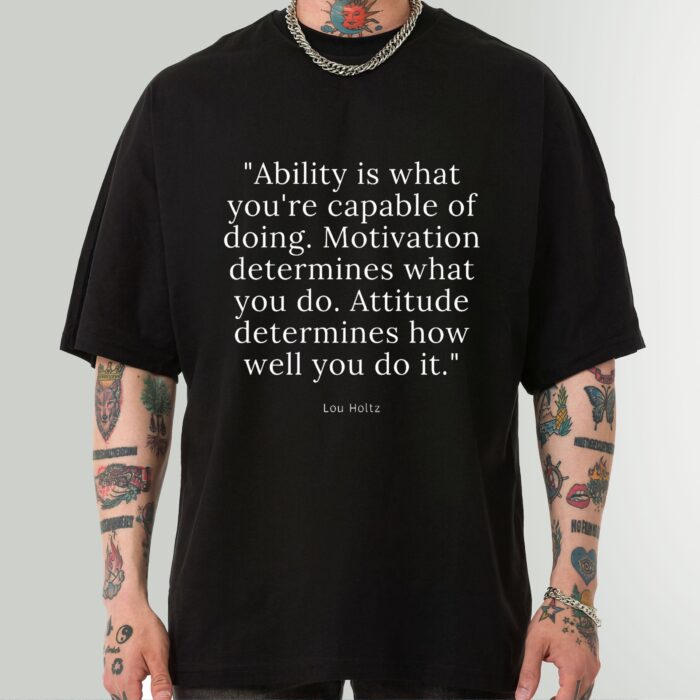 Motivational Quote Shirt - Ability, Motivation, Attitude by Lou Holtz