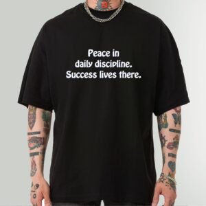 Peace in Daily Discipline Shirt - Inspirational Quote Tee for Success