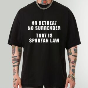 Spartan Law - No Retreat No Surrender - King Leonidas Shirt