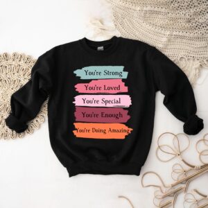 You're Strong Loved Special Enough Amazing Shirt